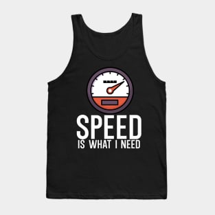 Speed is what i need Tank Top